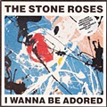 The Stone Roses – I Wanna Be Adored.jpg